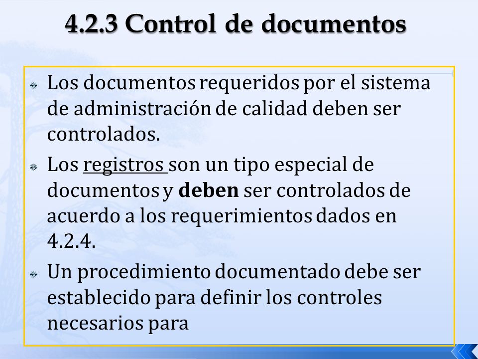 4.2.3 Control de documentos Los documentos requeridos por el sistema de administración de calidad deben ser controlados.