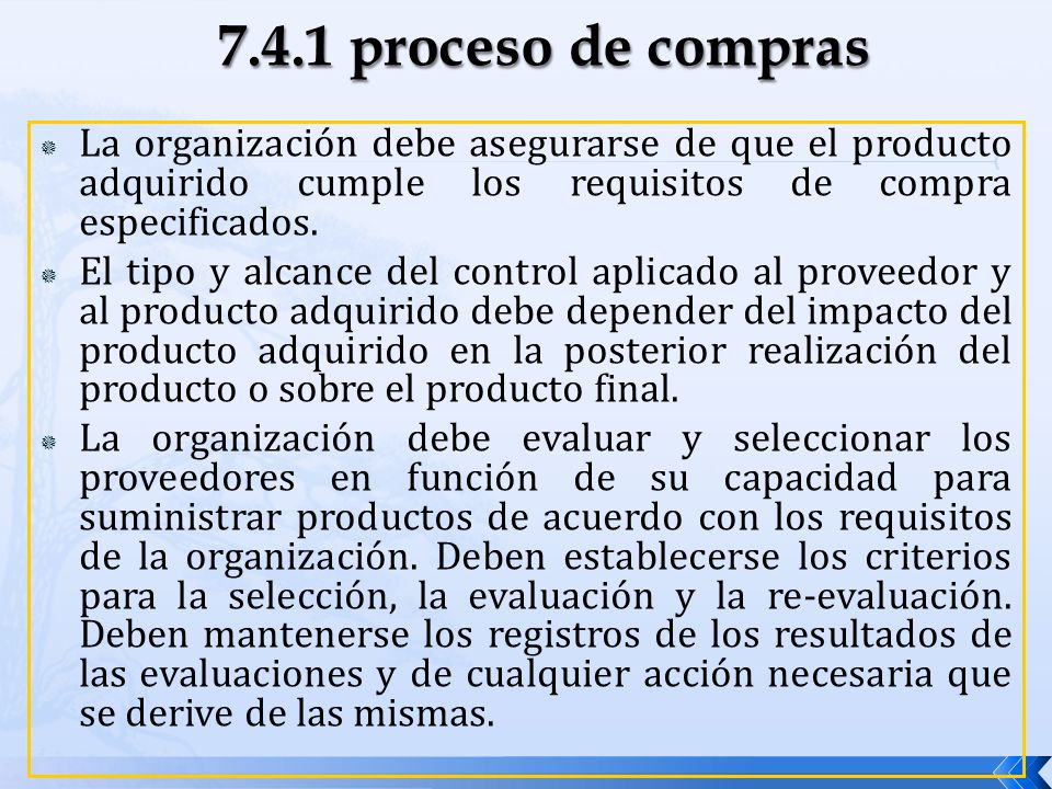 7.4.1 proceso de compras La organización debe asegurarse de que el producto adquirido cumple los requisitos de compra especificados.