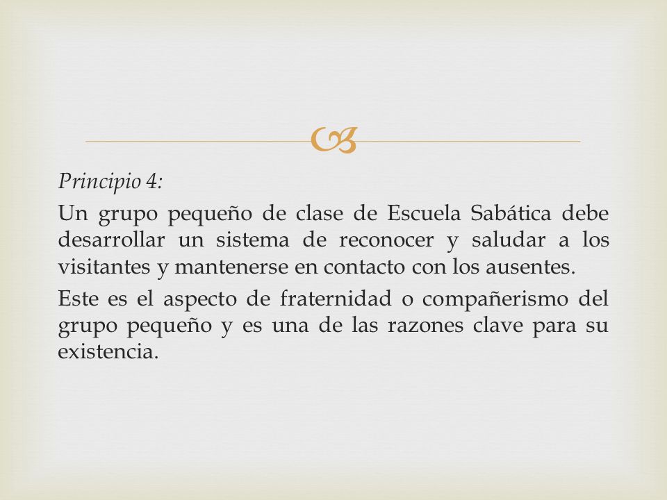 Principio 4: Un grupo pequeño de clase de Escuela Sabática debe desarrollar un sistema de reconocer y saludar a los visitantes y mantenerse en contacto con los ausentes.