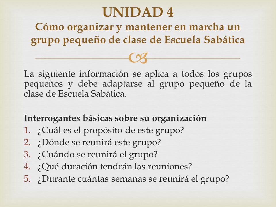 UNIDAD 4 Cómo organizar y mantener en marcha un grupo pequeño de clase de Escuela Sabática