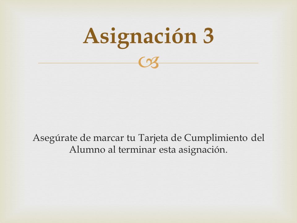 Asignación 3 Asegúrate de marcar tu Tarjeta de Cumplimiento del Alumno al terminar esta asignación.