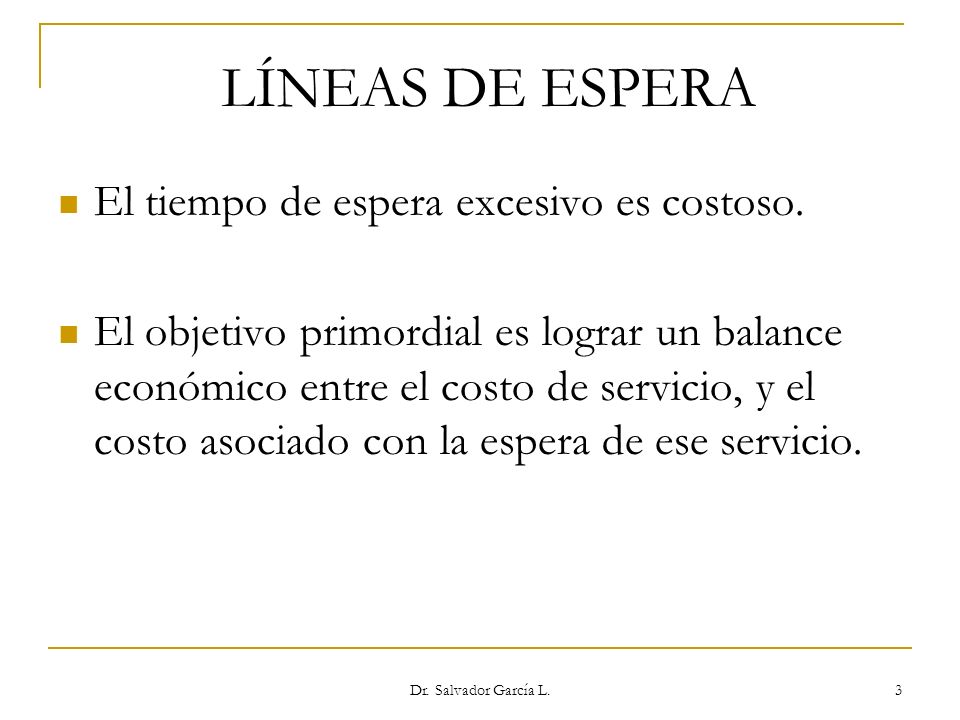 LÍNEAS DE ESPERA El tiempo de espera excesivo es costoso.