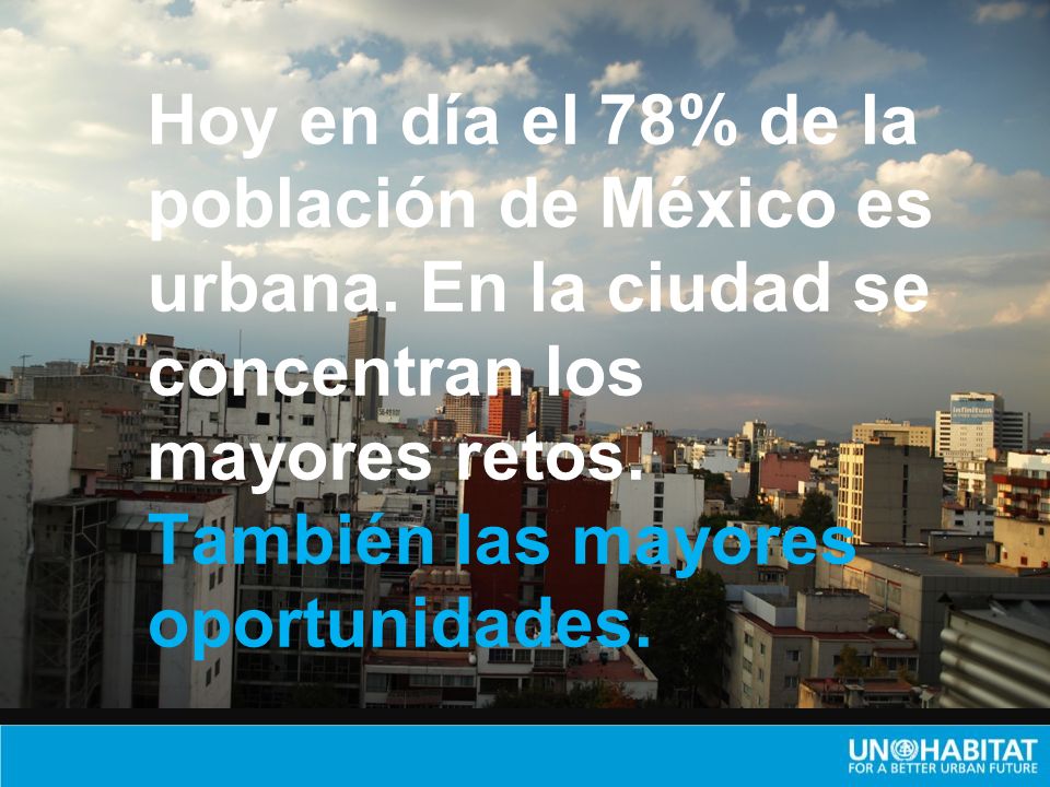Hoy en día el 78% de la población de México es urbana