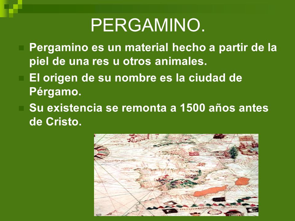 PERGAMINO. Pergamino es un material hecho a partir de la piel de una res u otros animales. El origen de su nombre es la ciudad de Pérgamo.