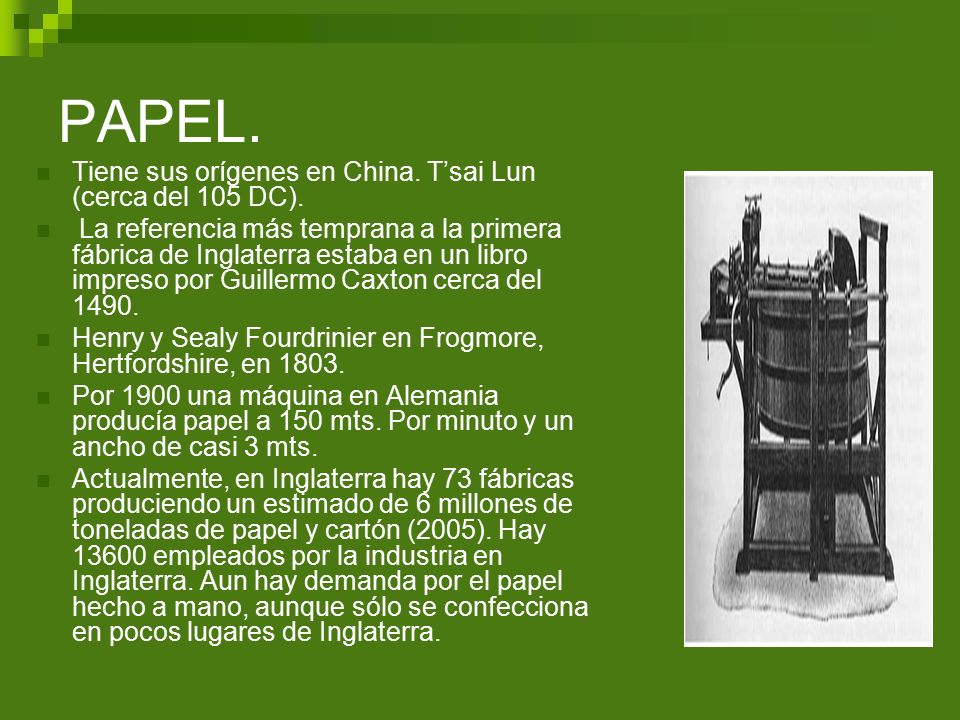 PAPEL. Tiene sus orígenes en China. T’sai Lun (cerca del 105 DC).
