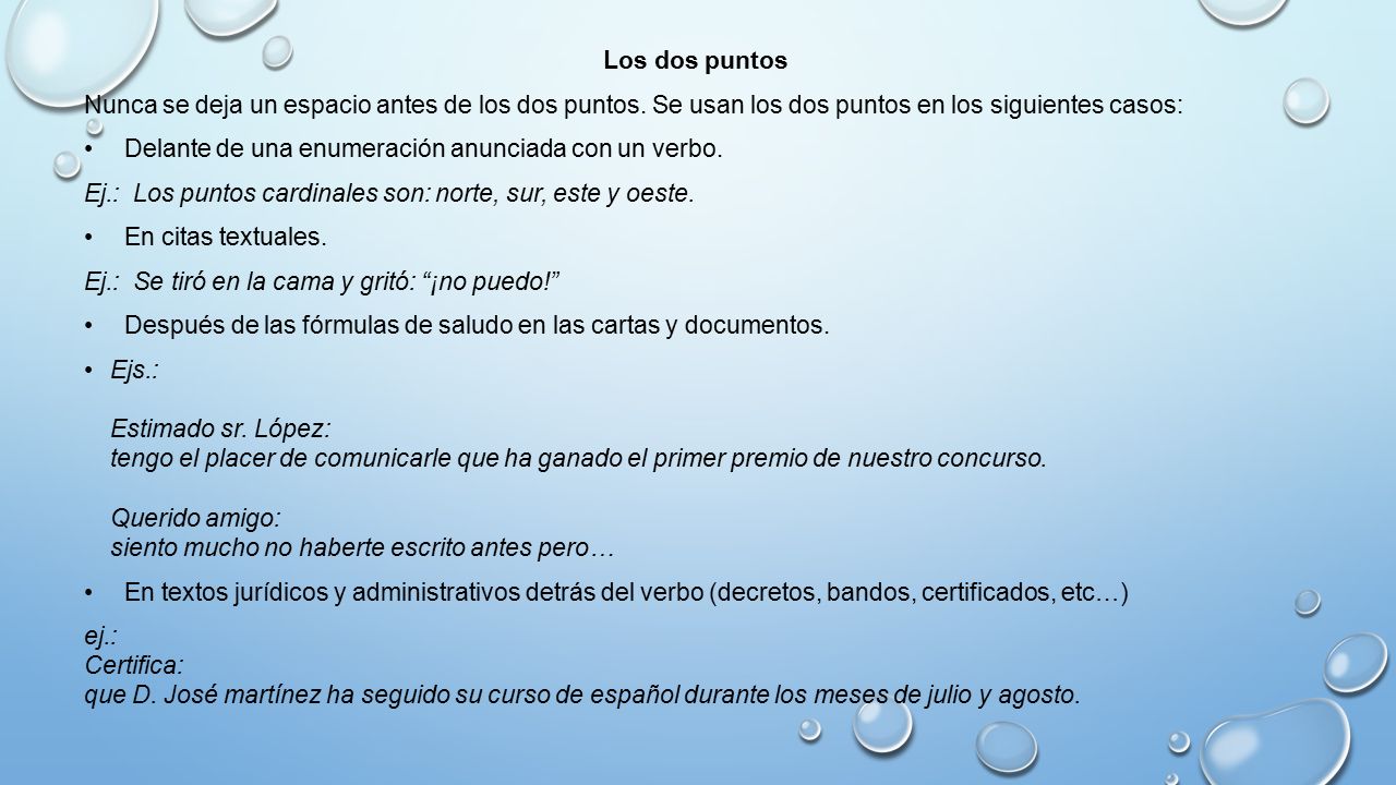 Los dos puntos Nunca se deja un espacio antes de los dos puntos. Se usan los dos puntos en los siguientes casos:
