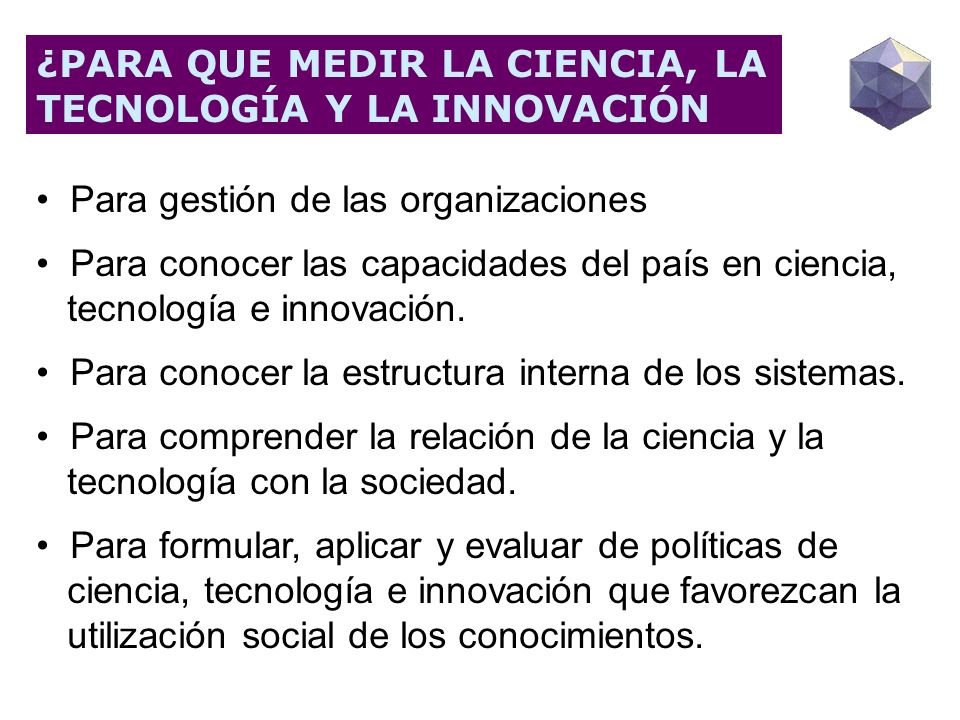 ¿PARA QUE MEDIR LA CIENCIA, LA TECNOLOGÍA Y LA INNOVACIÓN