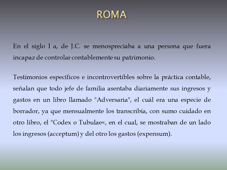 ROMA En el siglo I a, de J.C. se menospreciaba a una persona que fuera incapaz de controlar contablemente su patrimonio.