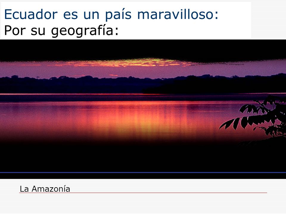 Ecuador es un país maravilloso: Por su geografía: