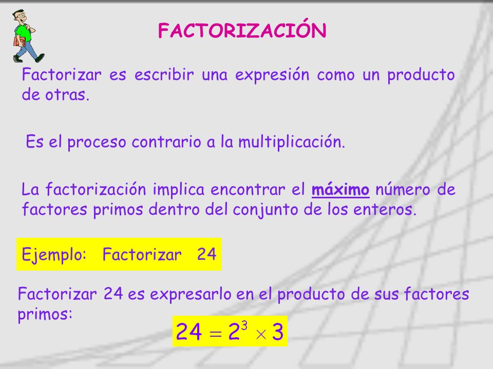 FACTORIZACIÓN Factorizar es escribir una expresión como un producto de otras. Es el proceso contrario a la multiplicación.