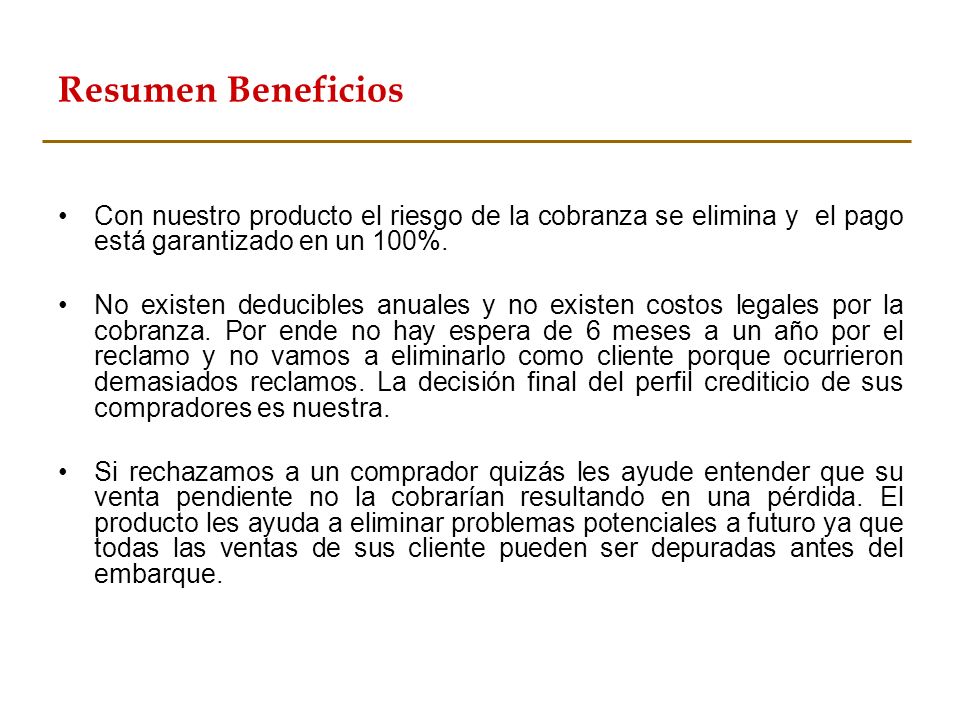 Resumen Beneficios Con nuestro producto el riesgo de la cobranza se elimina y el pago está garantizado en un 100%.