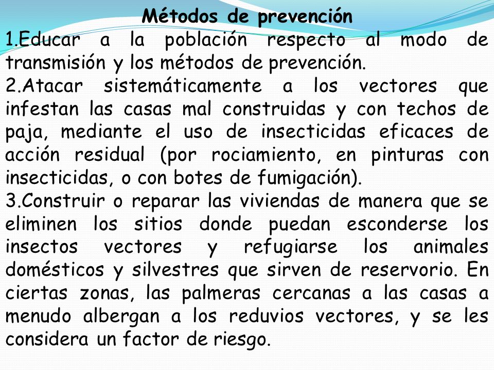 Métodos de prevención Educar a la población respecto al modo de transmisión y los métodos de prevención.