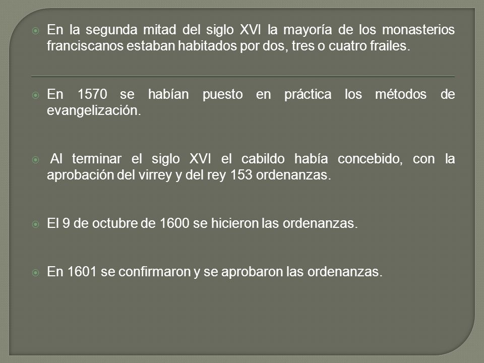 En la segunda mitad del siglo XVI la mayoría de los monasterios franciscanos estaban habitados por dos, tres o cuatro frailes.