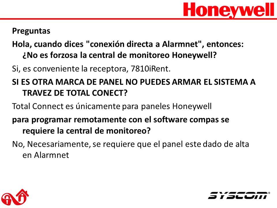 Preguntas Hola, cuando dices conexión directa a Alarmnet , entonces: ¿No es forzosa la central de monitoreo Honeywell.