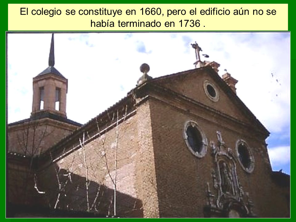 El colegio se constituye en 1660, pero el edificio aún no se había terminado en