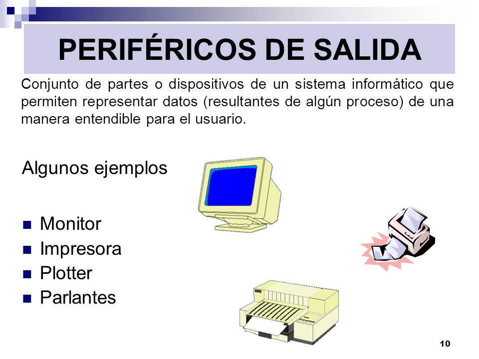 PERIFÉRICOS DE SALIDA Algunos ejemplos Monitor Impresora Plotter