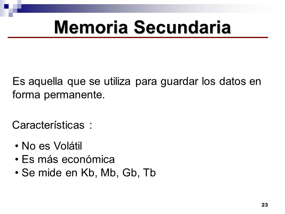 Memoria Secundaria Es aquella que se utiliza para guardar los datos en forma permanente. Características :