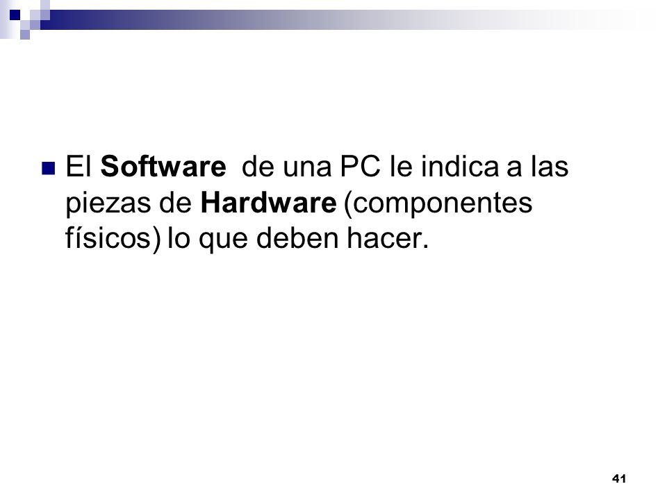 El Software de una PC le indica a las piezas de Hardware (componentes físicos) lo que deben hacer.