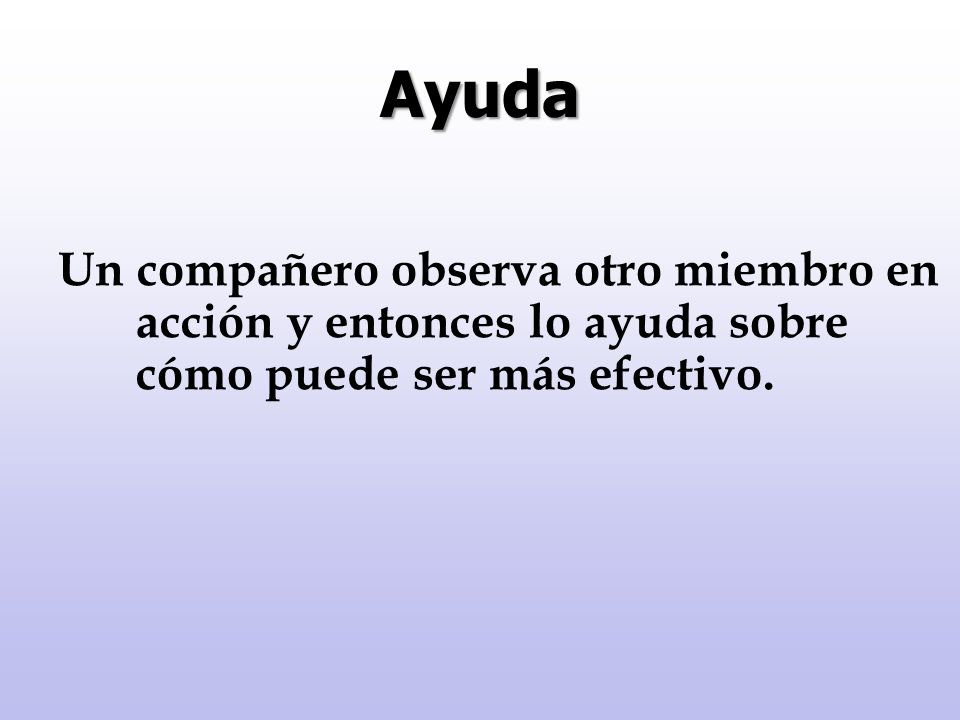 Ayuda Un compañero observa otro miembro en acción y entonces lo ayuda sobre cómo puede ser más efectivo.