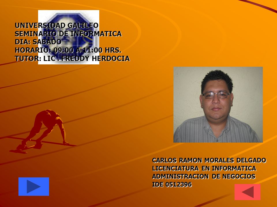 UNIVERSIDAD GALILEO SEMINARIO DE INFORMATICA DIA: SABADO HORARIO: 09:00 A 11:00 HRS. TUTOR: LIC . FREDDY HERDOCIA
