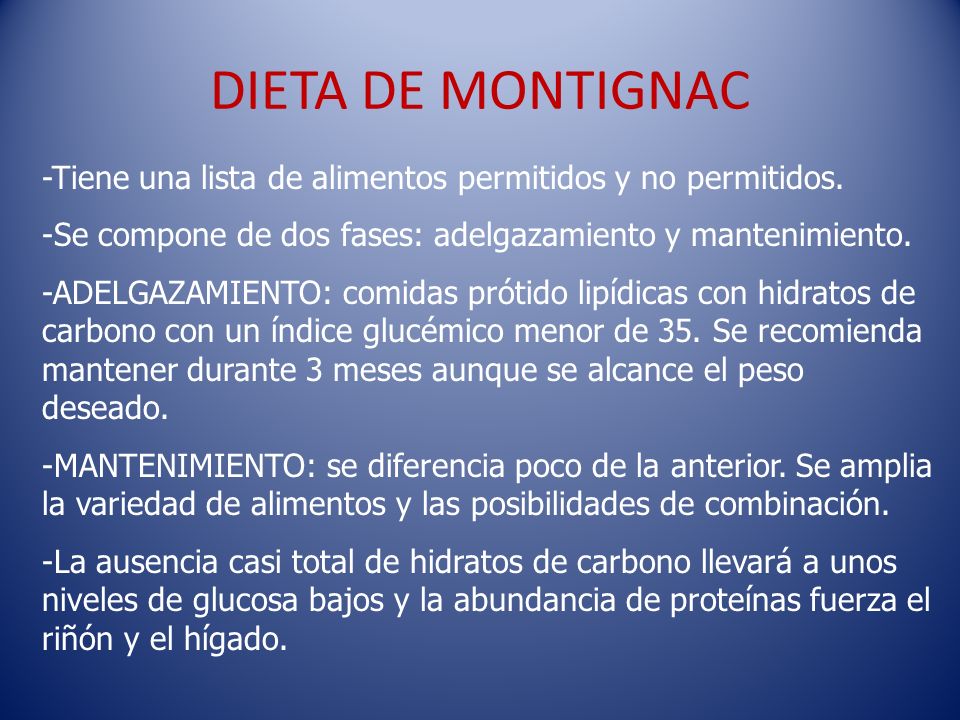 DIETA DE MONTIGNAC -Tiene una lista de alimentos permitidos y no permitidos. -Se compone de dos fases: adelgazamiento y mantenimiento.