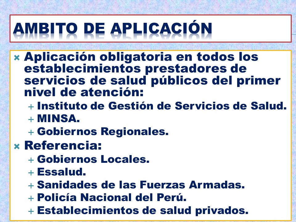 AMBITO DE APLICACIÓN Aplicación obligatoria en todos los establecimientos prestadores de servicios de salud públicos del primer nivel de atención: