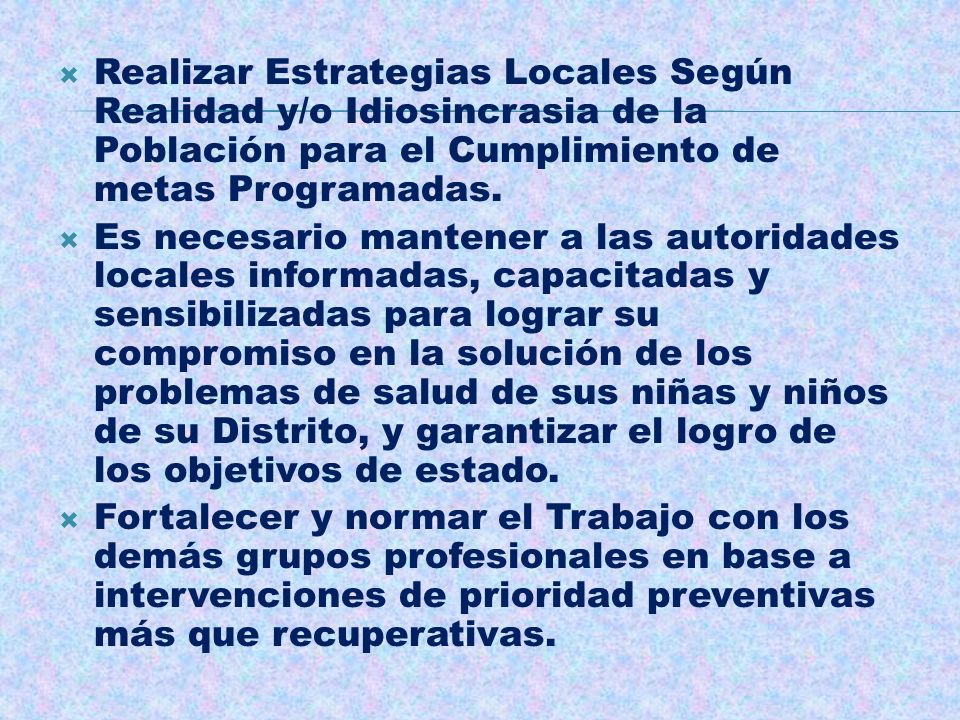 Realizar Estrategias Locales Según Realidad y/o Idiosincrasia de la Población para el Cumplimiento de metas Programadas.