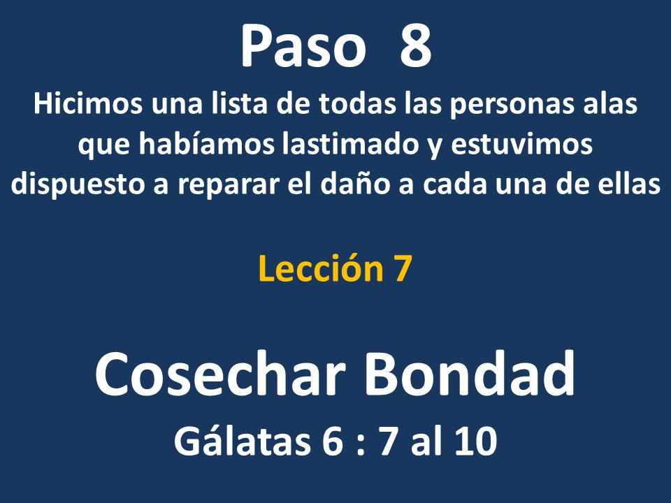 Paso 8 Cosechar Bondad Gálatas 6 : 7 al 10 Lección 7