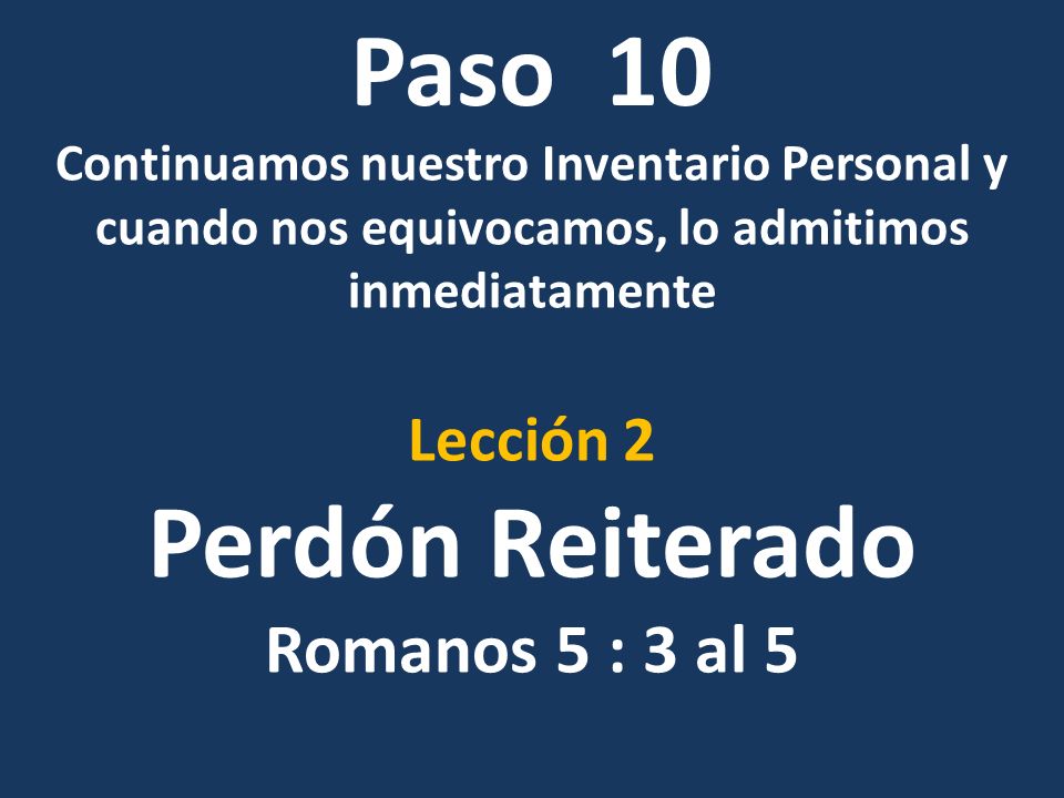 Paso 10 Perdón Reiterado Romanos 5 : 3 al 5 Lección 2