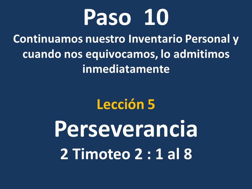 Paso 10 Perseverancia 2 Timoteo 2 : 1 al 8 Lección 5