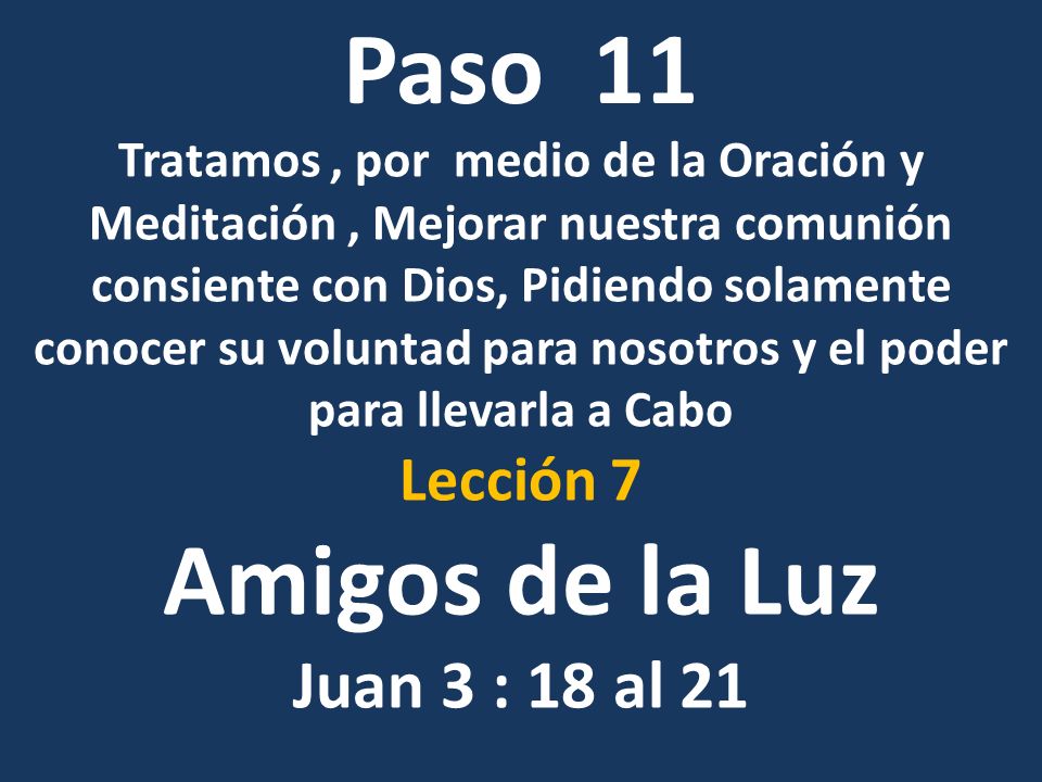 Paso 11 Amigos de la Luz Juan 3 : 18 al 21 Lección 7