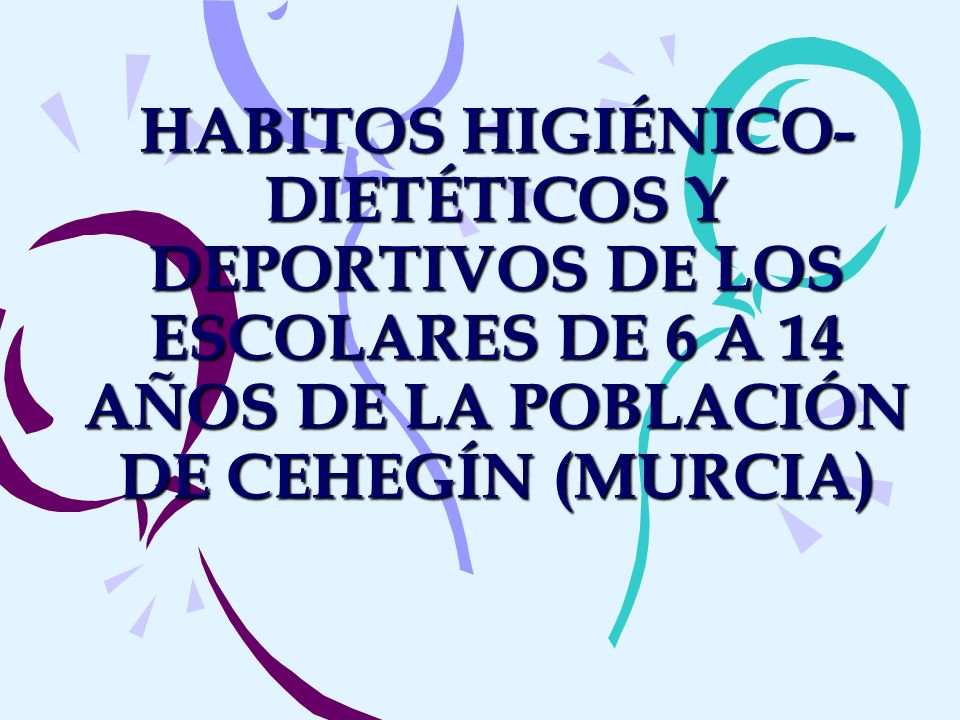 HABITOS HIGIÉNICO-DIETÉTICOS Y DEPORTIVOS DE LOS ESCOLARES DE 6 A 14 AÑOS DE LA POBLACIÓN DE CEHEGÍN (MURCIA)