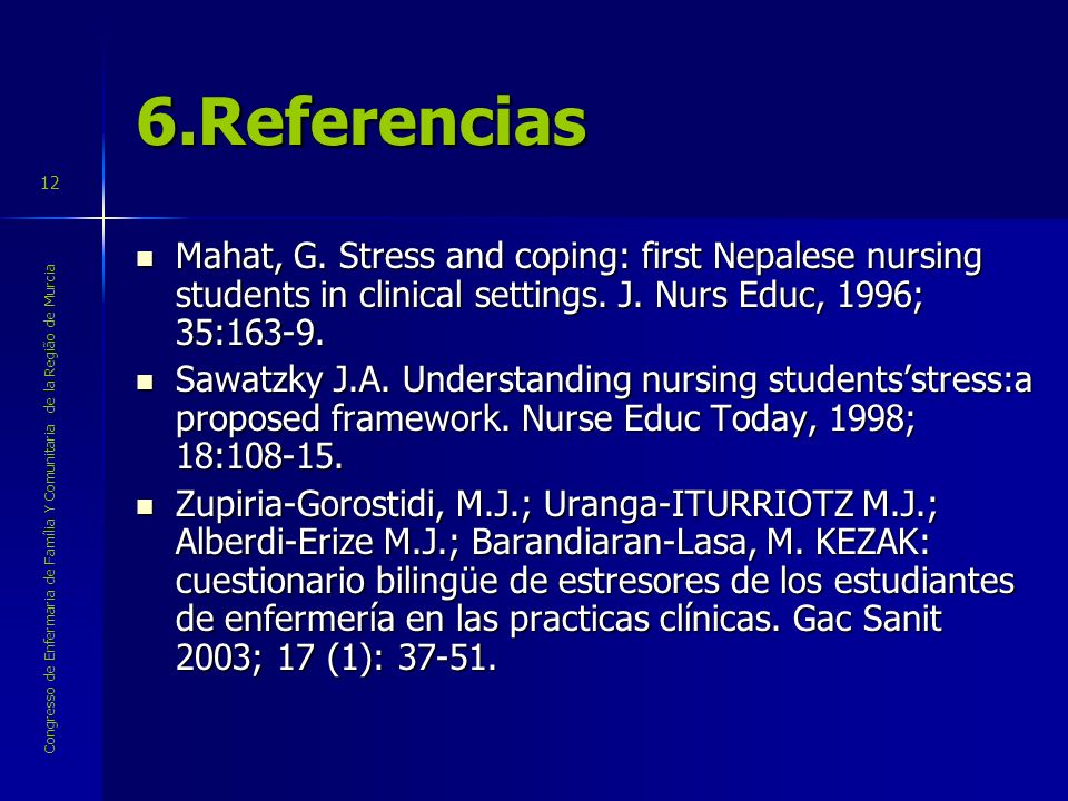 6.Referencias Mahat, G. Stress and coping: first Nepalese nursing students in clinical settings. J. Nurs Educ, 1996; 35: