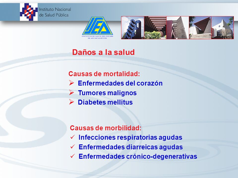 Daños a la salud Causas de mortalidad: Enfermedades del corazón. Tumores malignos. Diabetes mellitus.