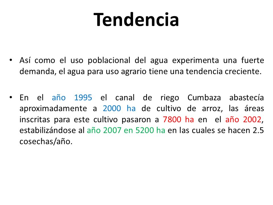 Tendencia Así como el uso poblacional del agua experimenta una fuerte demanda, el agua para uso agrario tiene una tendencia creciente.