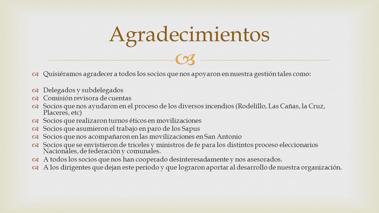 Agradecimientos Quisiéramos agradecer a todos los socios que nos apoyaron en nuestra gestión tales como: