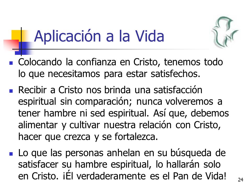 Aplicación a la Vida Colocando la confianza en Cristo, tenemos todo lo que necesitamos para estar satisfechos.