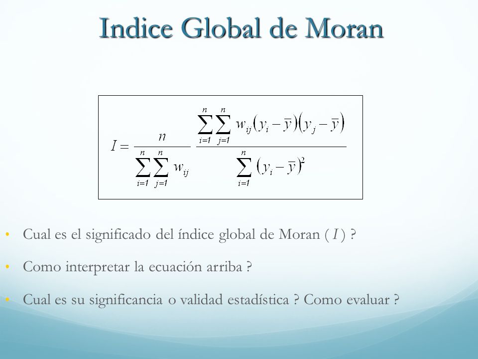 Indice Global de Moran Cual es el significado del índice global de Moran ( I ) Como interpretar la ecuación arriba