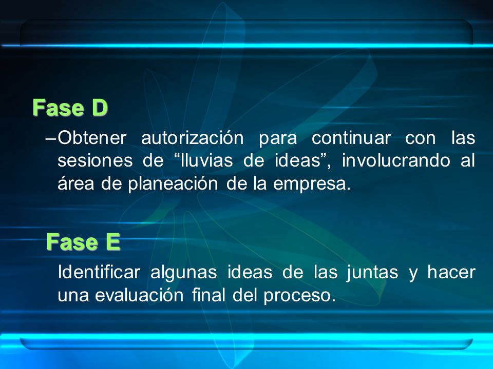 Fase D Obtener autorización para continuar con las sesiones de lluvias de ideas , involucrando al área de planeación de la empresa.