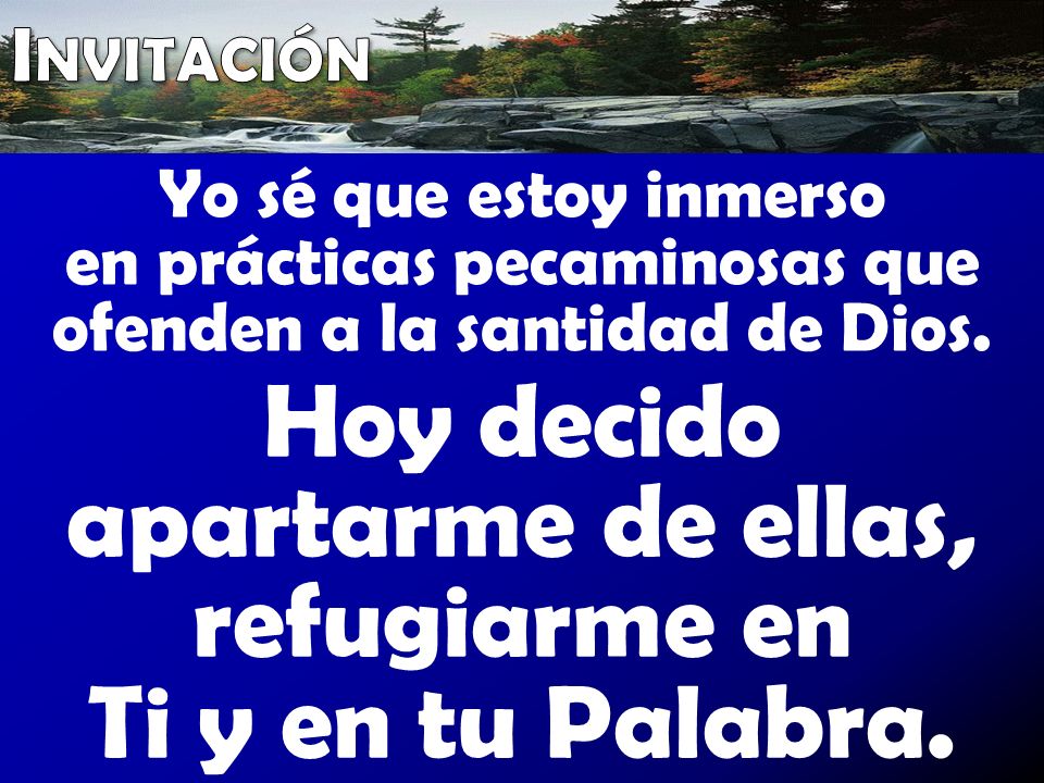 Hoy decido apartarme de ellas, refugiarme en Ti y en tu Palabra.