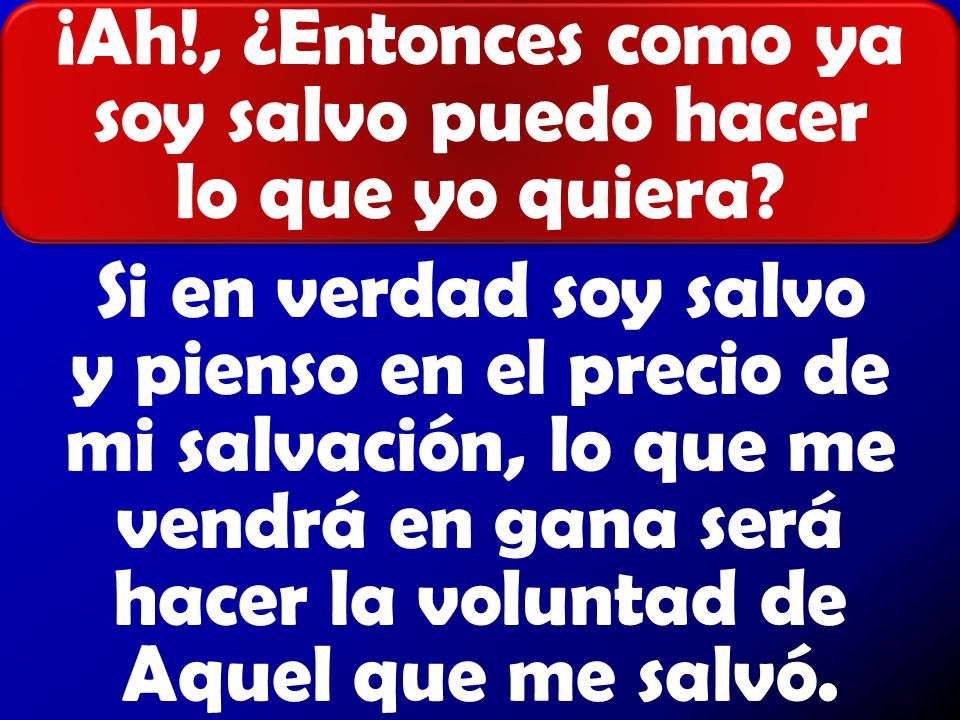 ¡Ah!, ¿Entonces como ya soy salvo puedo hacer lo que yo quiera