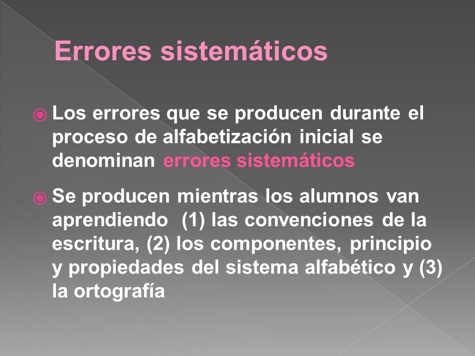 Errores sistemáticos Los errores que se producen durante el proceso de alfabetización inicial se denominan errores sistemáticos.