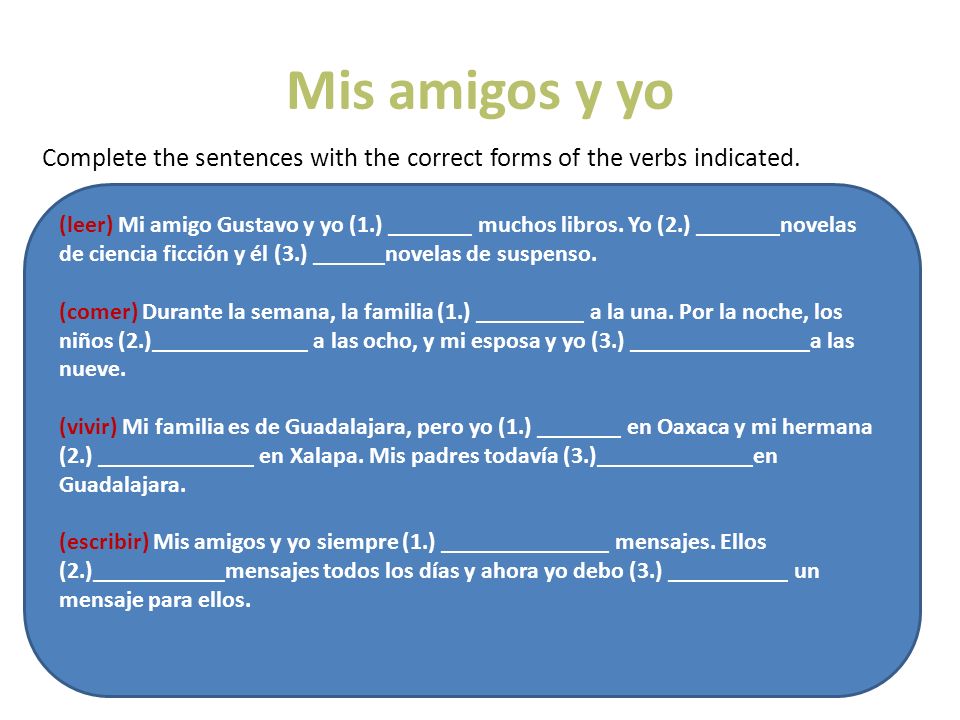 Mis amigos y yo Complete the sentences with the correct forms of the verbs indicated.