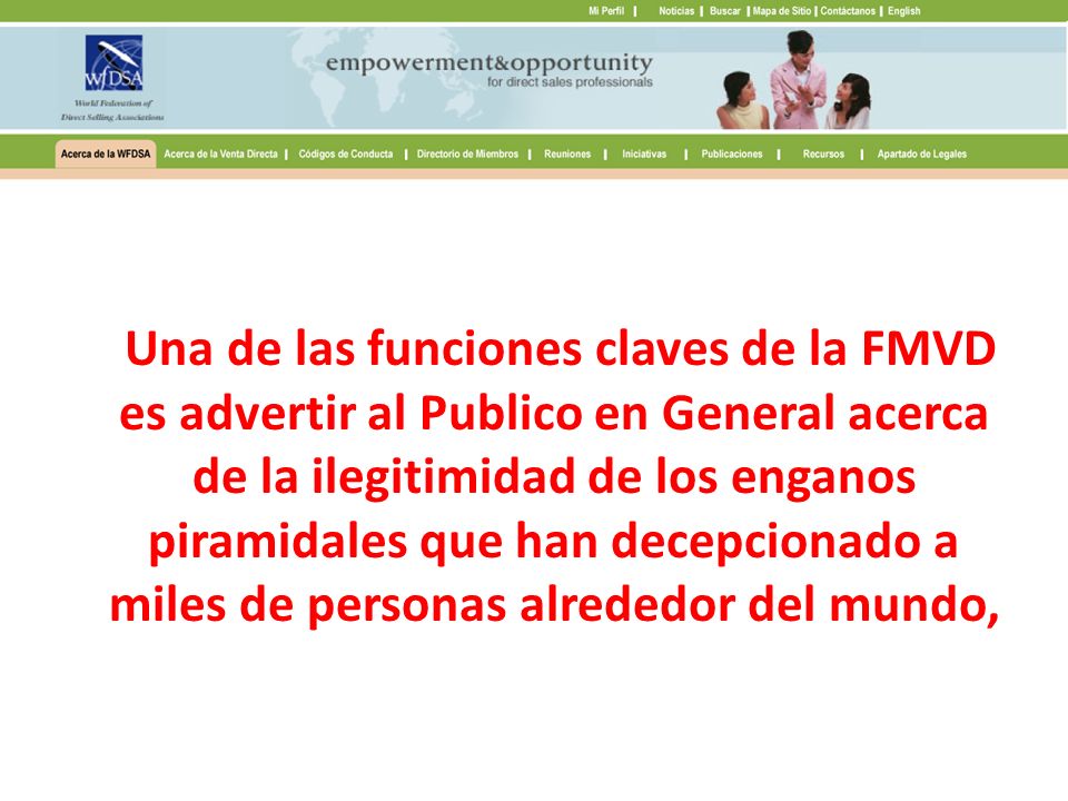 Una de las funciones claves de la FMVD es advertir al Publico en General acerca de la ilegitimidad de los enganos piramidales que han decepcionado a miles de personas alrededor del mundo,