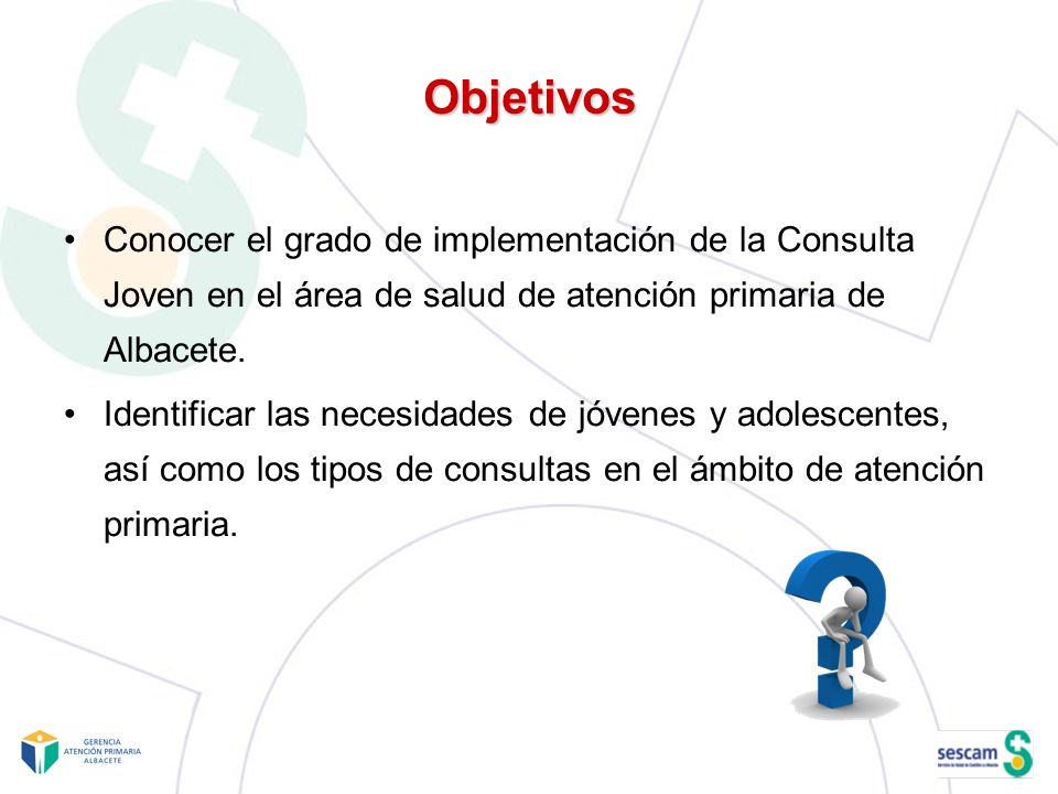 Objetivos Conocer el grado de implementación de la Consulta Joven en el área de salud de atención primaria de Albacete.