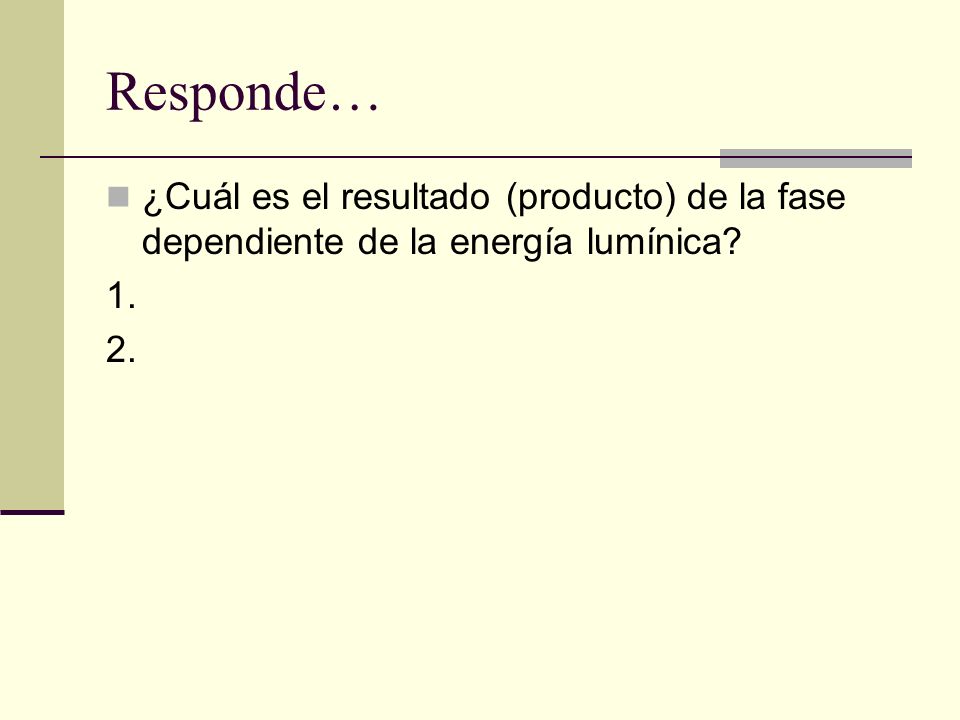 Responde… ¿Cuál es el resultado (producto) de la fase dependiente de la energía lumínica 1. 2.