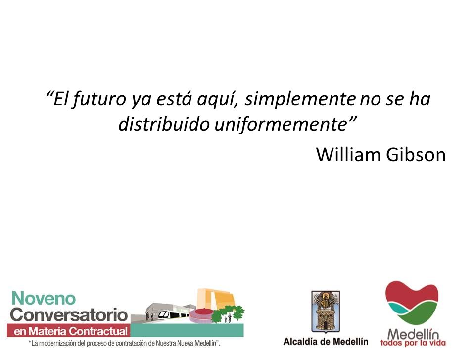 El futuro ya está aquí, simplemente no se ha distribuido uniformemente William Gibson