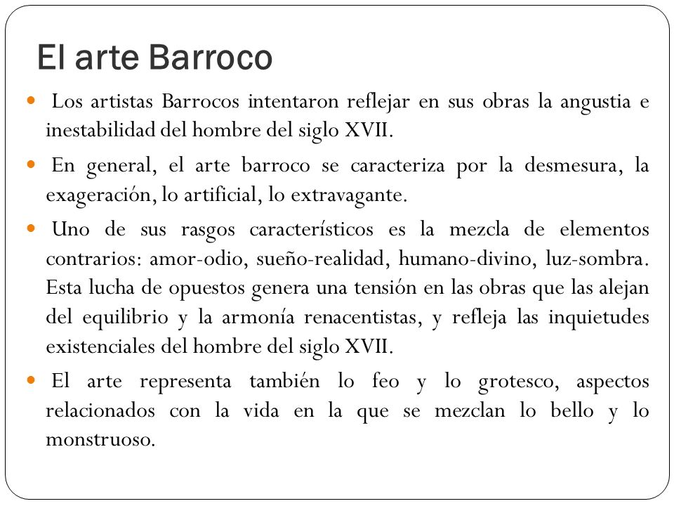 El arte Barroco Los artistas Barrocos intentaron reflejar en sus obras la angustia e inestabilidad del hombre del siglo XVII.
