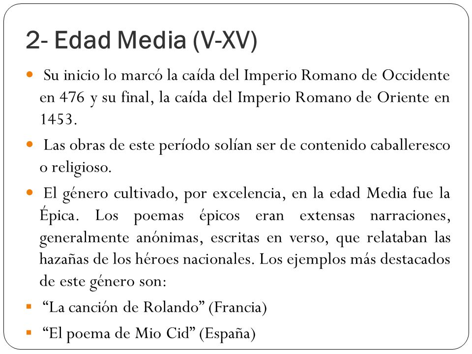 2- Edad Media (V-XV) Su inicio lo marcó la caída del Imperio Romano de Occidente en 476 y su final, la caída del Imperio Romano de Oriente en