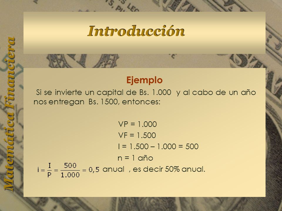 Ejemplo Si se invierte un capital de Bs y al cabo de un año nos entregan Bs. 1500, entonces: